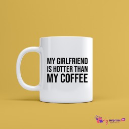 My Girlfriend is Hotter than my coffee mug